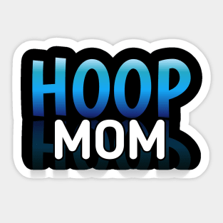 Hoop Mom -  Basketball Lovers - Sports Saying Motivational Quote Sticker